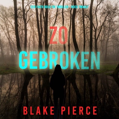 Zo Gebroken (Een Faith Bold FBI Thriller—Boek Twaalf)
