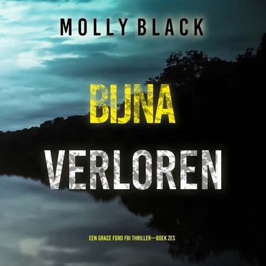 Bijna Verloren (Een Grace Ford FBI Thriller—Boek Zes)