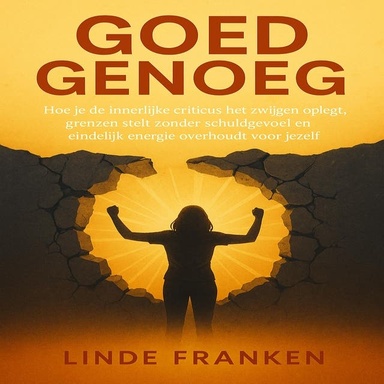 Goed Genoeg: Hoe je de innerlijke criticus het zwijgen oplegt, grenzen stelt zonder schuldgevoel en eindelijk energie overhoudt voor jezelf.
