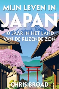 Mijn leven in Japan: 10 jaar in het land van de rijzende zon