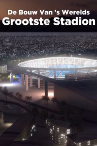 De Bouw Van 's Werelds Grootste Stadion