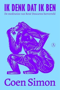Ik denk dat ik ben: De meditaties van René Descartes herverteld