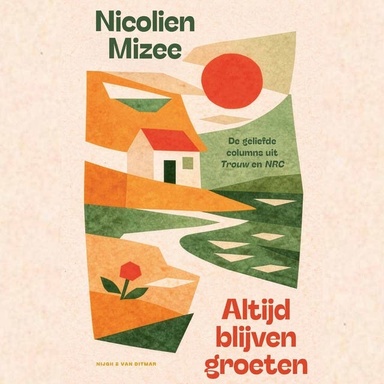 Altijd blijven groeten: De geliefde columns uit Trouw en NRC
