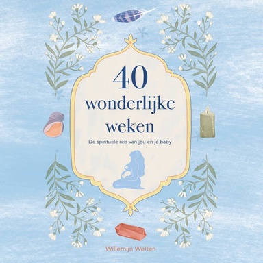 40 wonderlijke weken: De spirituele reis van jou en je baby