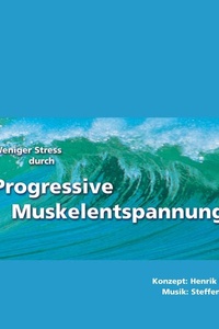 Weniger Stress durch Progressive Muskelentspannung II: Weiterentwicklungen der Relaxation nach Jacobson. Tiefenentspannung für Fortgeschrittene