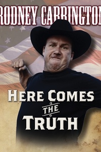 Rodney Carrington: Here Comes The Truth