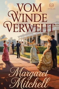 Vom Winde verweht: Neuübersetzung, vollständige deutsche Margaret Mitchell eBook Ausgabe von "Gone with the wind" (Novelaris)