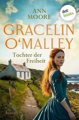 Gracelin O'Malley - Tochter der Freiheit: Irland-Roman | Ein fesselnder historischer Liebesroman im 19. Jh.