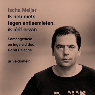 Ik heb niets tegen antisemieten, ik leef ervan