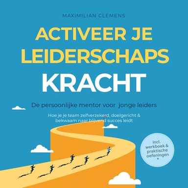 Activeer je LEIDERSCHAPSKRACHT – De persoonlijke mentor voor jonge leiders: Hoe je je team zelfverzekerd, doelgericht & bekwaam naar blijvend succes leidt – Inclusief werkboek & praktische oefeningen