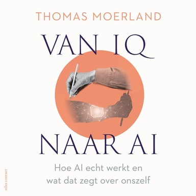 Van IQ naar AI: Hoe AI echt werkt en wat dat zegt over onszelf