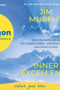 Inner Excellence - Erreiche mehr, als du für möglich hältst - mit innerer Stärke zum besten Leben (Ungekürzte Lesung)