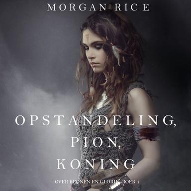 Opstandeling, Pion, Koning (Over Kronen en Glorie—Boek 4)