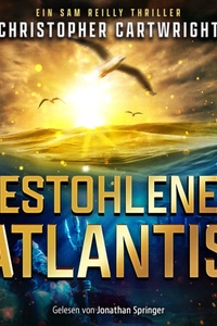 Gestohlenes Atlantis | Abenteuer Hörbuch - Ein Sam Reilly Thriller, Band 3 (Ungekürzt)
