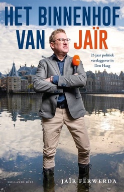 Het Binnenhof van Jaïr: 25 jaar politiek verslaggever in Den Haag