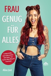 Frau genug für alles: So findest du Mut, innere Stärke und lebst deine Träume – trotz Karriere, Mama-Alltag und Erwartungen