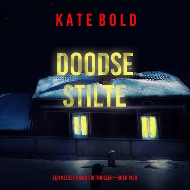 Doodse Stilte (Een Kelsey Hawk FBI Thriller—Boek Vier)