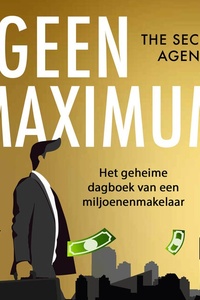 Geen maximum: Het geheime dagboek van een miljoenenmakelaar