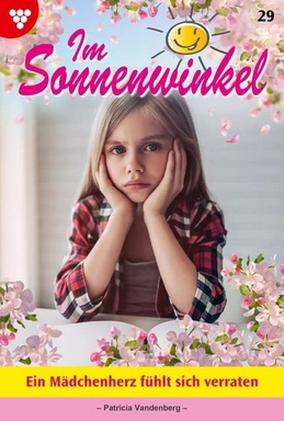 Ein Mädchenherz fühlt sich verraten: Im Sonnenwinkel 29 – Familienroman