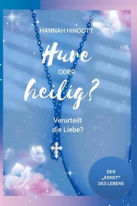 Hure oder heilig? Verurteilt die Liebe?: Der Ernst des Lebens