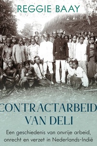 De contractarbeiders van Deli: Een geschiedenis van onvrije arbeid, onrecht en verzet in Nederlands-Indië