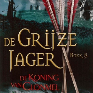 De Grijze Jager 8 - De Grijze Jager Boek 8 - De koning van Clonmel