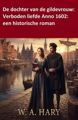 De dochter van de gildevrouw: Verboden liefde Anno 1602: een historische roman