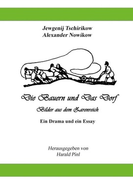 Die Bauern und Das Dorf: Bilder aus dem Dorfleben im Zarenreich
