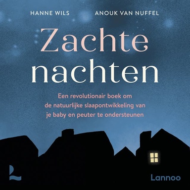 Zachte nachten: Een revolutionair boek om de natuurlijke slaapontwikkeling van je baby en peuter te ondersteunen