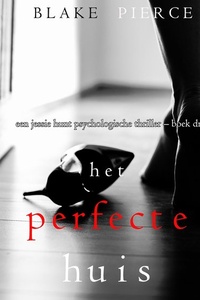 Het perfecte huis (Een Jessie Hunt Psychologische Thriller – Boek Drie)