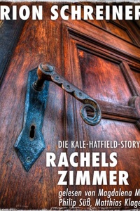 Rachels Zimmer - Die Kale-Hatfield-Story - Psychothriller, Band 3 (ungekürzt)