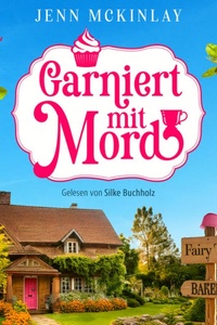 Garniert mit Mord | Ein humorvolles Cozy Krimi Hörbuch mit zwei Amateur-Detektivinnen - Mord mit Sahne-Reihe, Band 1 (Ungekürzt)