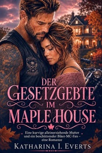 Der Gesetzlose Im Maple House: Eine kurvige alleinerziehende Mutter und ein beschützender Outlaw-Biker – eine MC-Romance