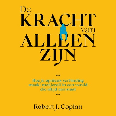 De kracht van alleen zijn: Hoe je opnieuw verbinding maakt met jezelf in een wereld die altijd aan staat
