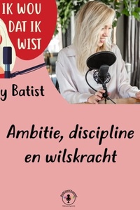 Ambitie, discipline en wilskracht