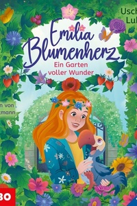 Emilia Blumenherz. Ein Garten voller Wunder (Band 2)