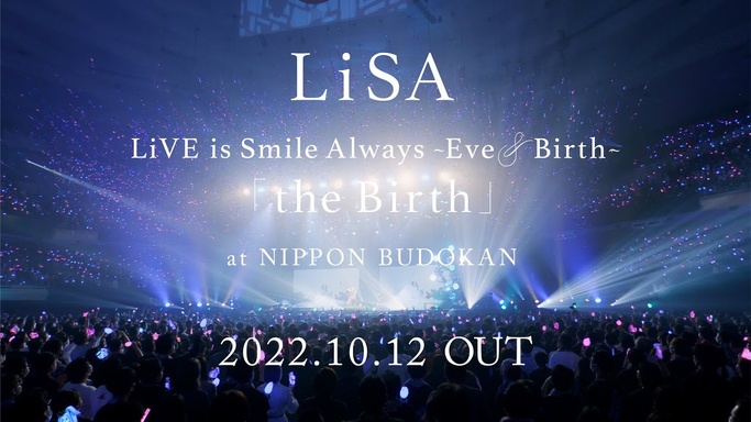 LiSA LiVE is Smile Always, Eve&Birth: The Birth at Nippon Budokan