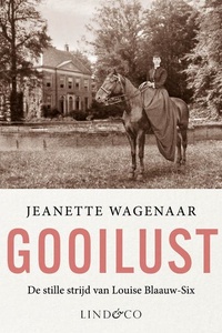 Gooilust: De stille strijd van Louise Blaauw-Six