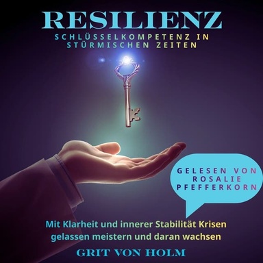 Resilienz Schlüsselkompetenz in stürmischen Zeiten: Mit Klarheit und innerer Stabilität Krisen gelassen meistern und daran wachsen