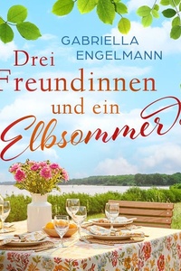 Drei Freundinnen und ein Elbsommer - oder: Nur Liebe ist schöner