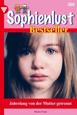 Jahrelang von der Mutter getrennt: Sophienlust Bestseller 260 – Familienroman