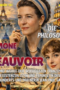 Die Philosophin Simone de Beauvoir - Leben und Werke der französischen Existenzialistin und Feministin des 20. Jahrhunderts und Partnerin Jean-Paul Sartres - Global Basics 101 - Deine Serie für modernes Wissen, Folge 36 (ungekürzt)
