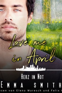 Love me in April: Herz in Not - Eine Familie zum Verlieben, Band 4 (ungekürzt)