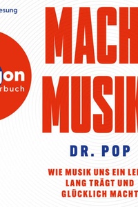 Macht Musik! - Wie Musik uns ein Leben lang trägt und glücklich macht (Ungekürzte Lesung)