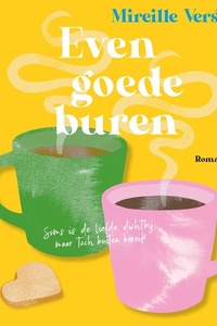 Even goede buren: Soms is de liefde dichtbij maar toch buiten bereik
