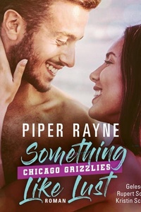 Something like Lust (Chicago Grizzlies 2): Mehr emotionale Sports Romance von Piper Rayne