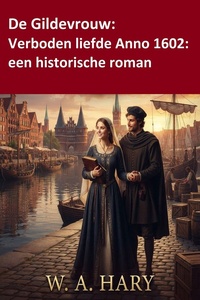 De Gildevrouw: Verboden liefde Anno 1602: een historische roman