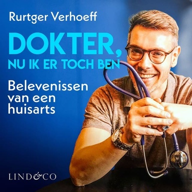 Dokter, nu ik er toch ben: Belevenissen van een huisarts