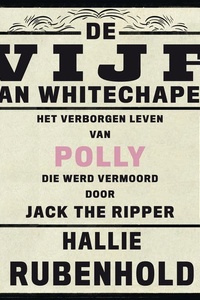 De vijf van Whitechapel: Het verborgen leven van Polly, die werd vermoord door Jack the Ripper