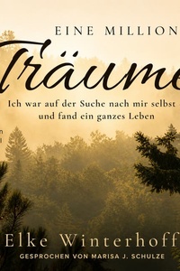Eine Million Träume: Ich war auf der Suche nach mir selbst - und fand ein ganzes Leben